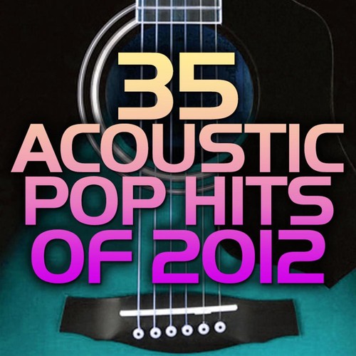 35 Acoustic Pop Hits 2012 by Guitar Dreamers - Pandora