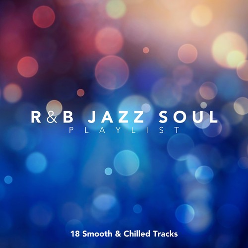 R&B Jazz Soul Playlist: 18 Smooth And Chilled Tracks By Various Artists ...