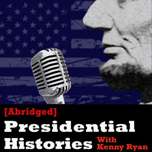 [Abridged] Presidential Histories Podcast - 