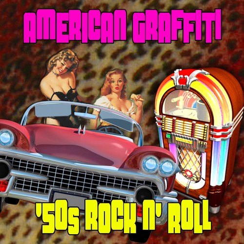 American Graffiti - '50s Rock N' Roll (Soundtrack To The '50s) by ...