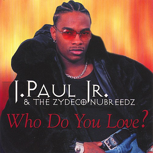 Who Do You Love by J Paul Jr. & The Zydeco Nubreedz - Pandora