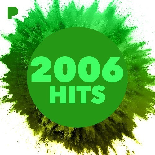 2006: Hits Music - Listen to 2006: Hits - Free on Pandora Internet Radio