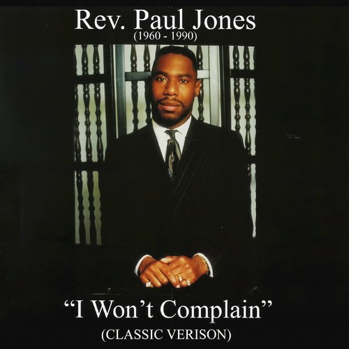 I Won’t Complain (Lyrics) Rev. Paul Jones Pandora Music & Radio