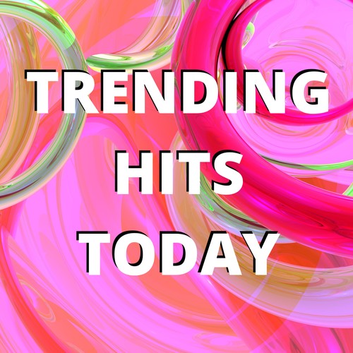 Trending Hits Today by Various Artists - Pandora