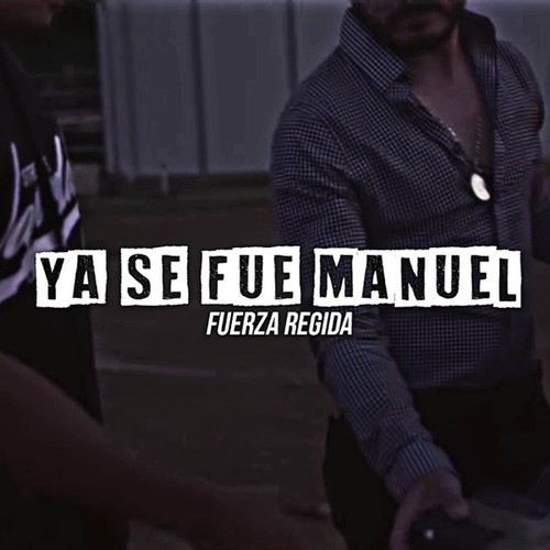 Ya Se Fue Manuel by Fuerza Regida - Pandora