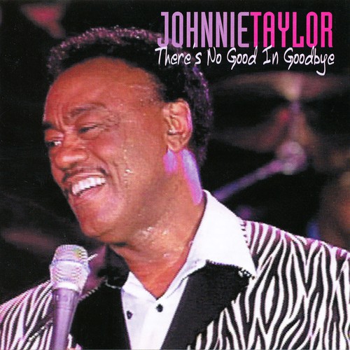 There's No Good In Goodbye by Johnnie Taylor - Pandora