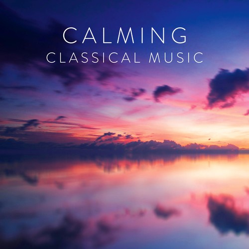Calming Classical Music by Various Artists Pandora