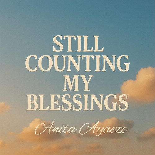 Still Counting My Blessings by Anita Ayaeze - Pandora