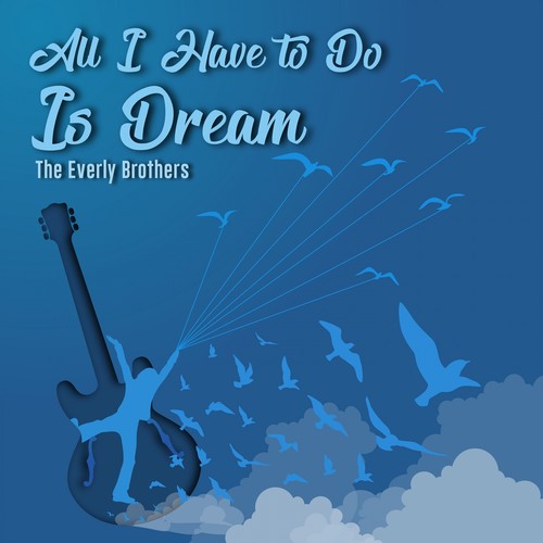 All I Have To Do Is Dream By The Everly Brothers Pandora