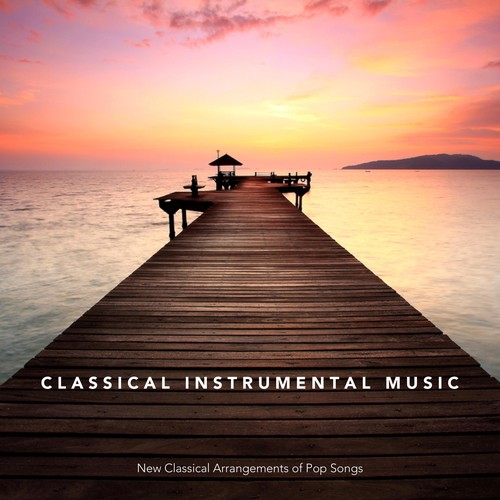 Classical Instrumental Music New Classical Arrangements of Pop Songs