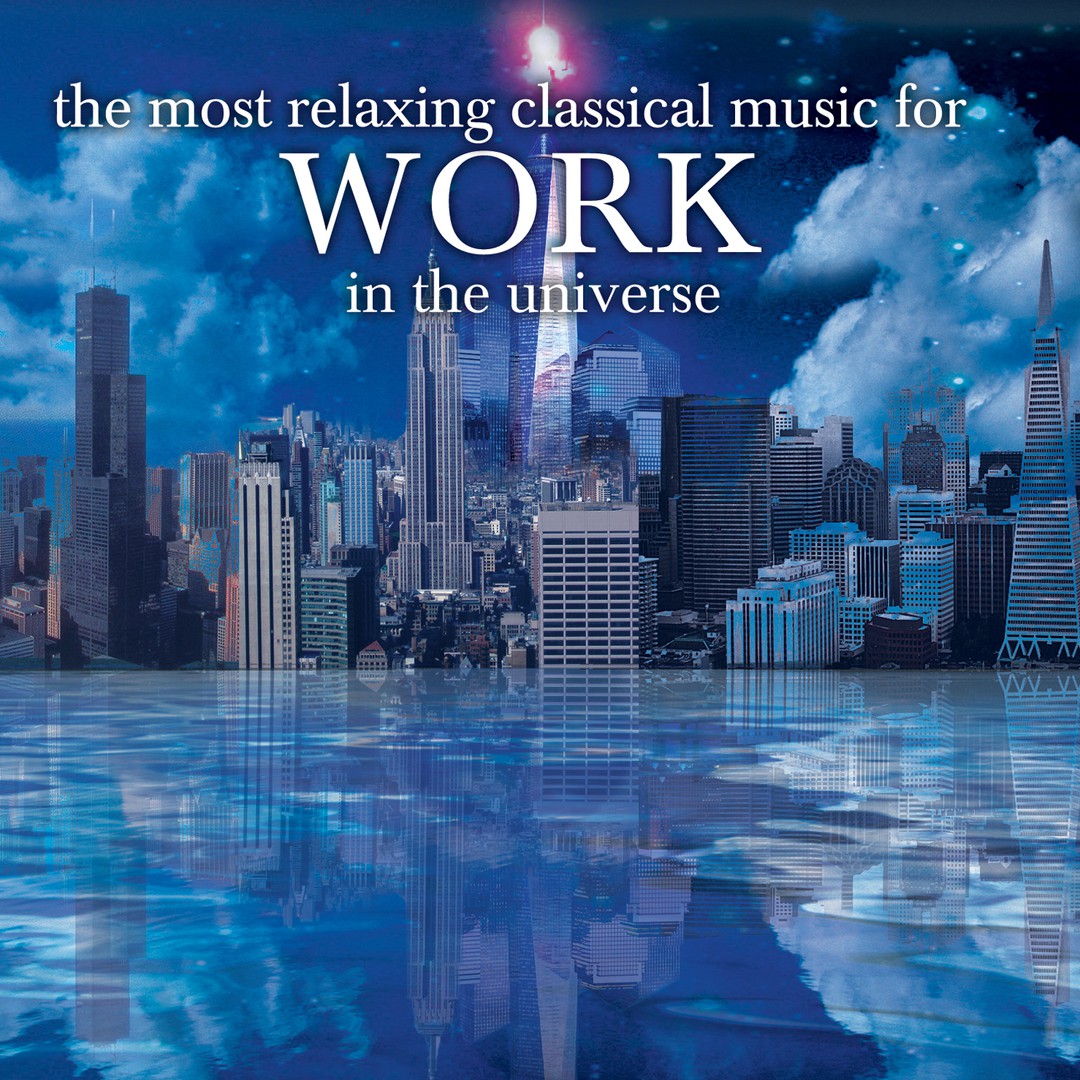 The Most Relaxing Classical Music For Work In The Universe by Various  Artists on Pandora | Radio, Songs & Lyrics