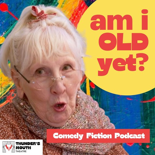 Am I Old Yet? — Comedy audio drama Podcast | Pandora