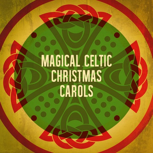 Magical Celtic Christmas Carols by Celtic Christmas, The Irish