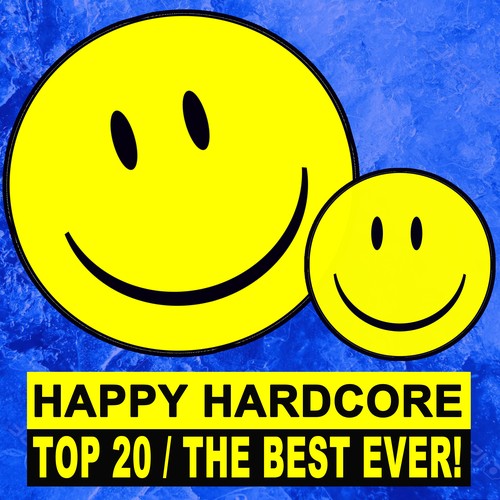 Happy Hardcore Top 20 - The Best Ever! (Explicit) by Various Artists ...