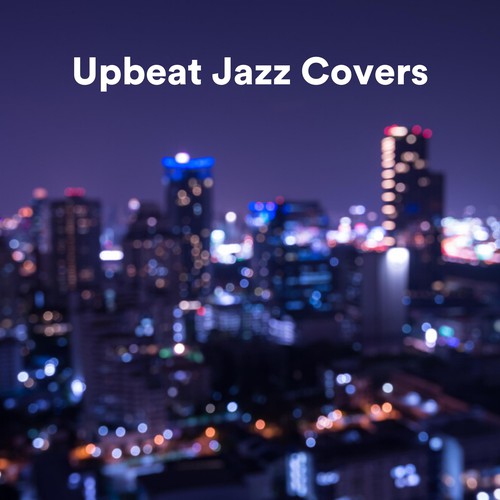 Upbeat Jazz Covers by Various Artists Pandora