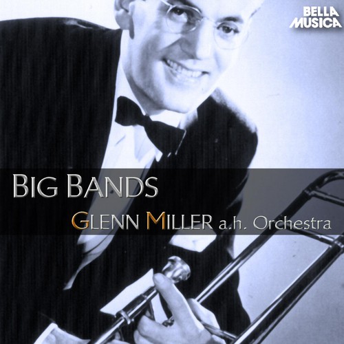 Glenn Miller and His Orchestra Big Bands by Glenn Miller Pandora