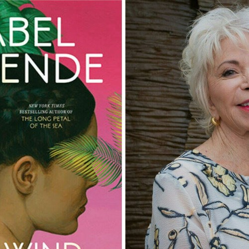 1A Podcast - Isabel Allende And The Wind Knows My Name