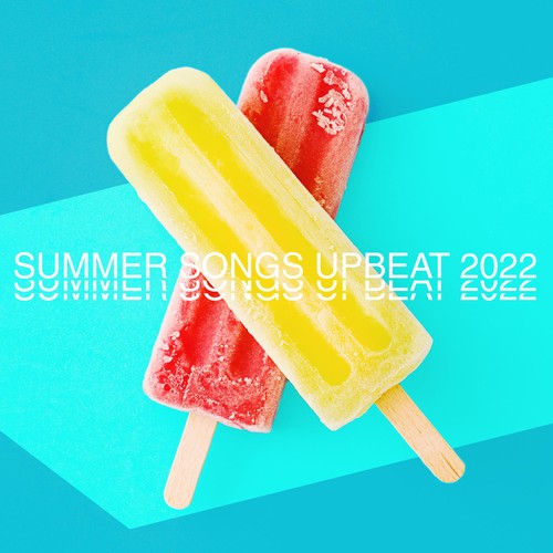 Summer Songs Upbeat 2022 by Various Artists Pandora