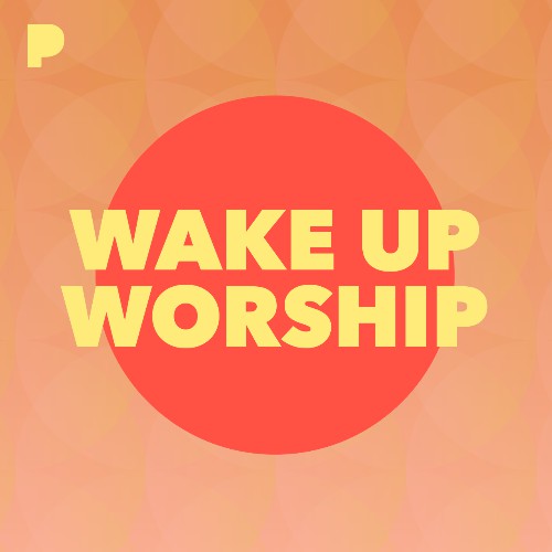 Wake Up Worship Music - Listen to Wake Up Worship - Free on Pandora ...