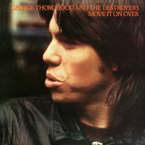 Move It On Over By George Thorogood & The Destroyers - Pandora