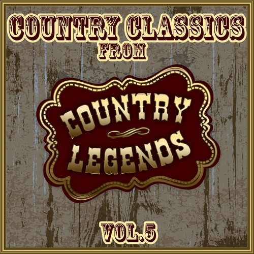 Country Classics from Country Legends, Vol. 5 by Various Artists - Pandora