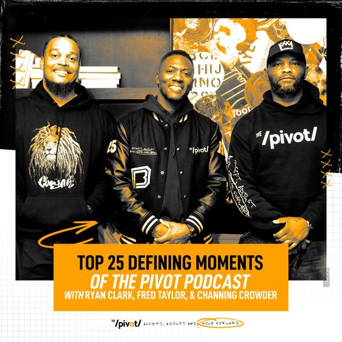 Pivot Podcast Podcast Top 25 Defining Moments Of The Pivot Heading Into