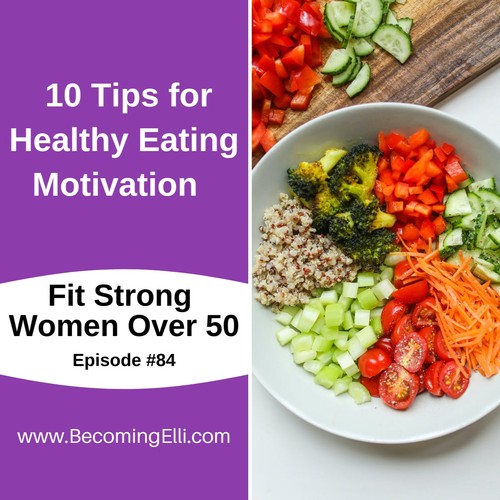 Fit Strong Women Over 50 Podcast - "10 Tips for Healthy Eating ...