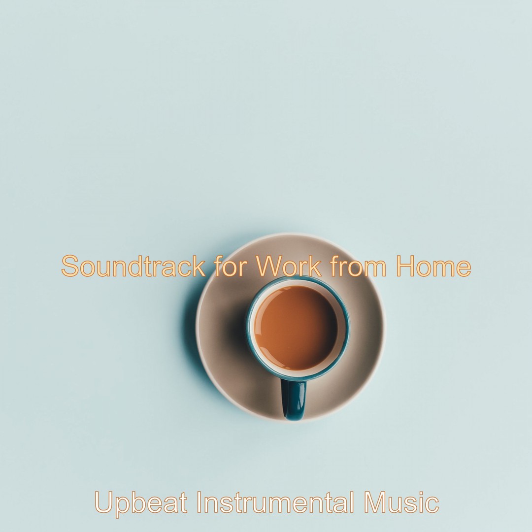 Soundtrack for Work from Home by Upbeat Instrumental Music on Pandora |  Radio, Songs & Lyrics