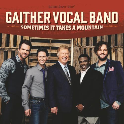 Sometimes It Takes A Mountain by Gaither Vocal Band - Pandora