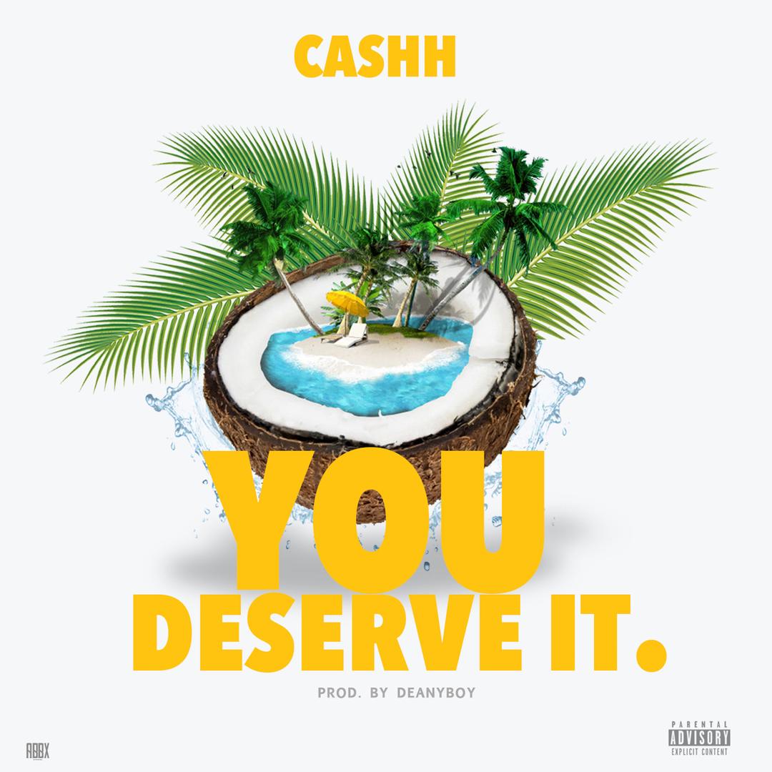 You Deserve It Single By Cashh Pandora