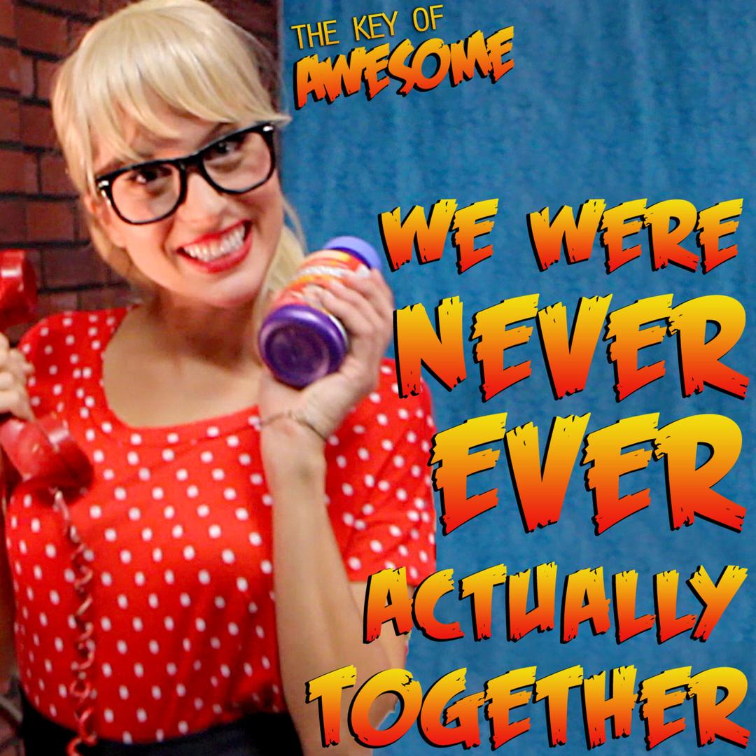 We Were Never Actually Together Parody Of Taylor Swift S We Are Never Ever Getting Back Together By The Key Of Awesome Pandora We Were Never Actually Together Parody Of Taylor Swift S We Are Never Ever Getting Back Together By The Key Of Awesome Pandora