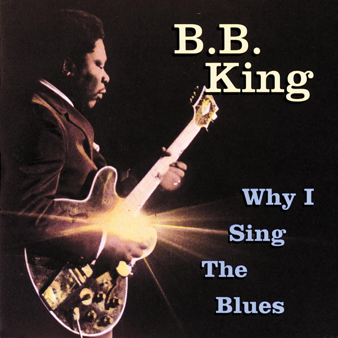 Why I Sing The Blues By B B King Pandora