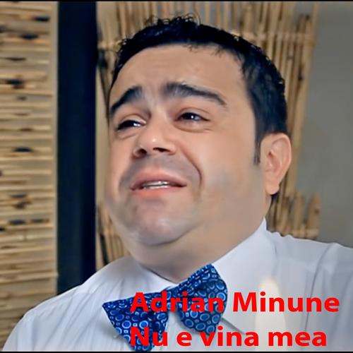 Nu E Vina Mea Single By Adrian Minune Pandora