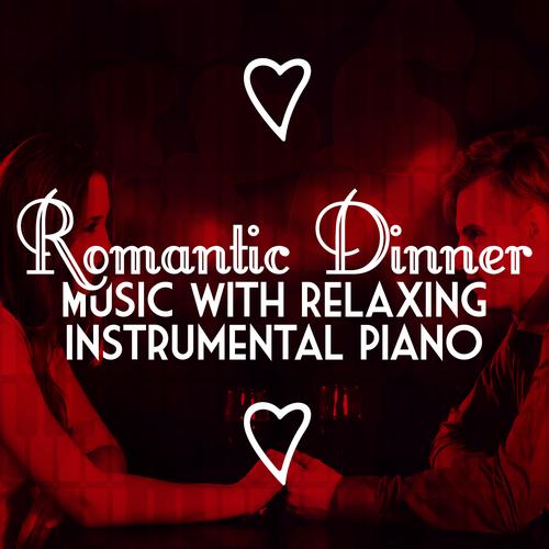 Romantic Dinner Party Music with Relaxing Instrumental Piano by Relaxing Piano Music, Relaxing
