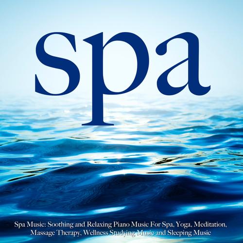 Spa Music Soothing and Relaxing Piano Music for Spa, Yoga, Meditation