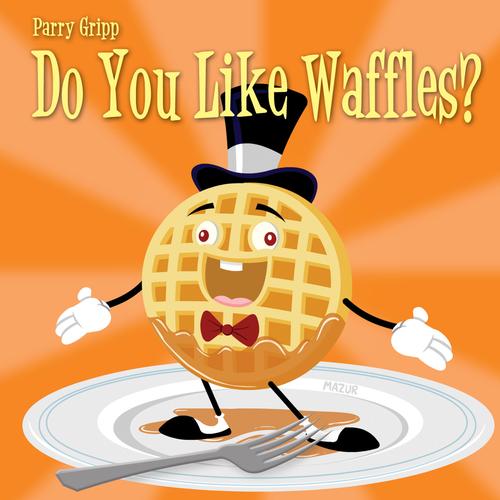 Do You Like Waffles? by Parry Gripp (Children's) Pandora