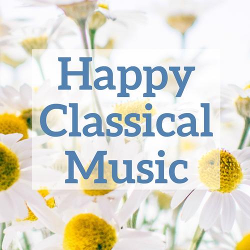 Happy Classical Music by Various Artists Pandora