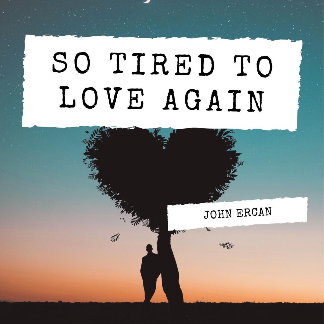 So Tired To Love Again Single By John Ercan Pandora