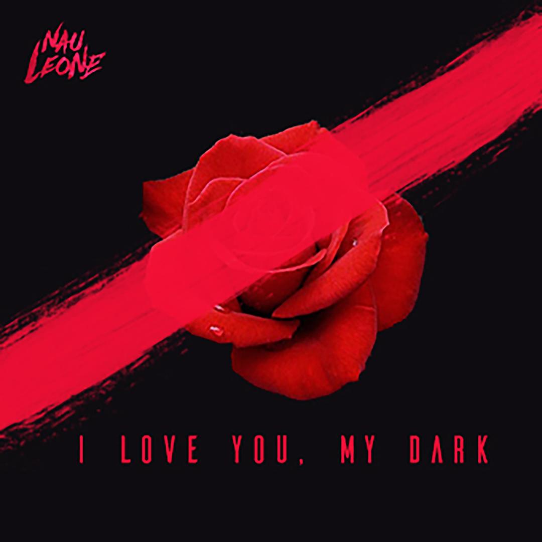 I Love You My Dark Single By Nau Leone Pandora