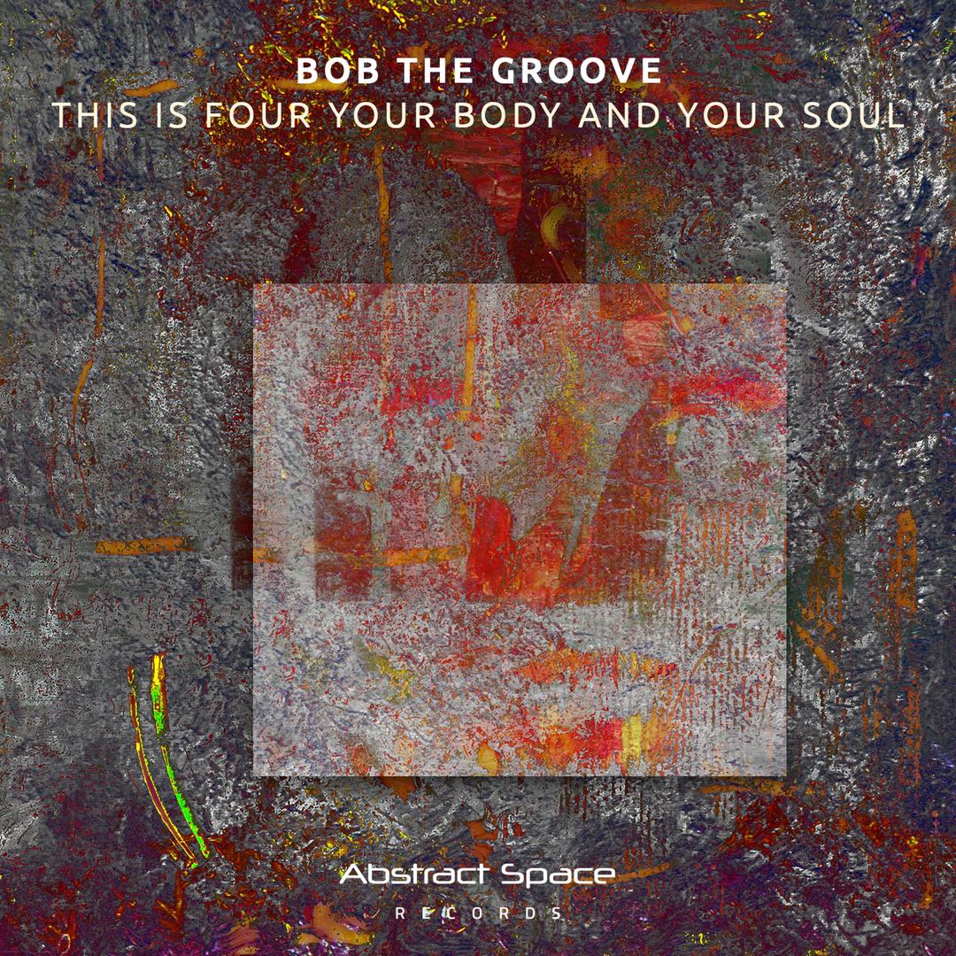 This Is Four Your Body And Your Soul By Bob The Groove Pandora