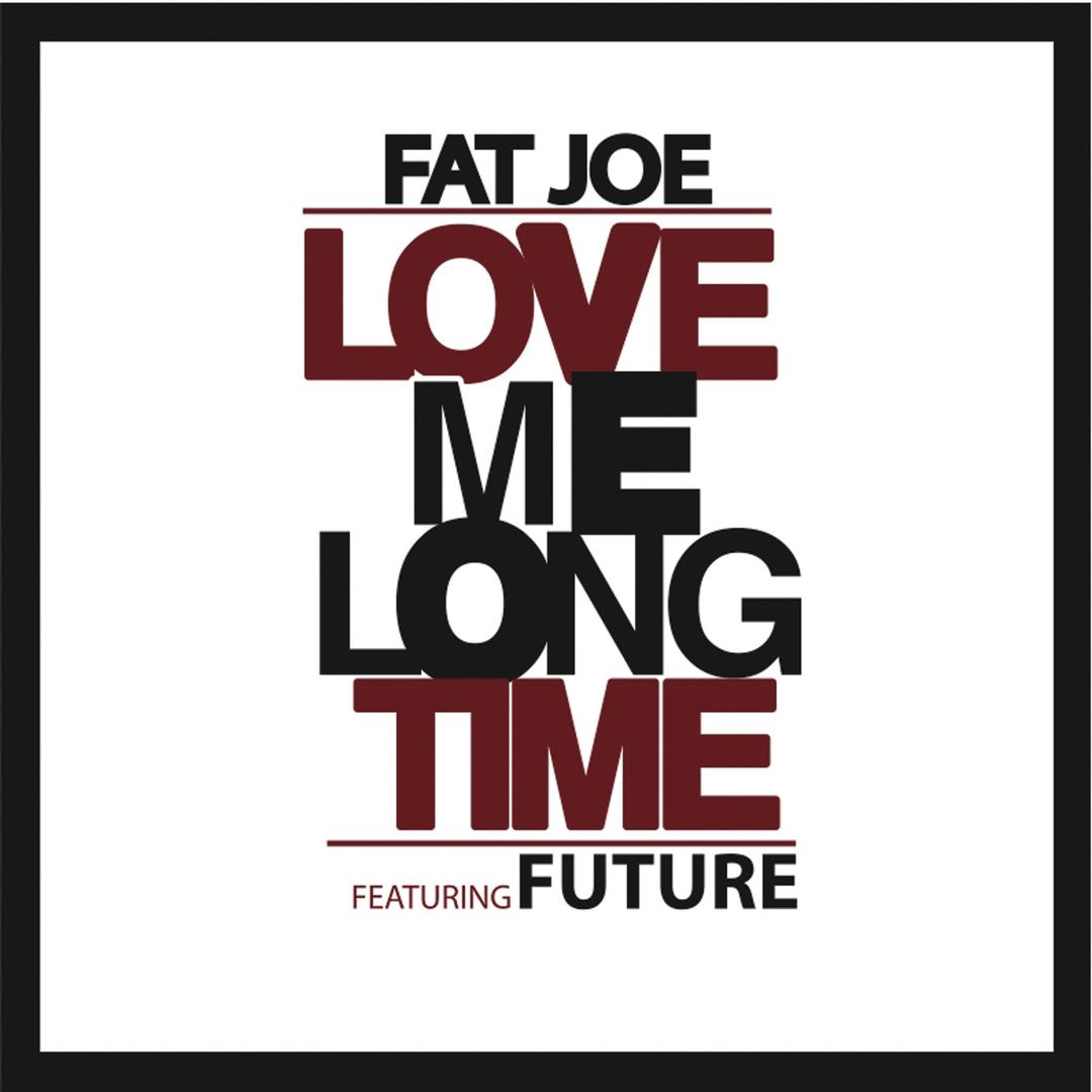 Love Me Long Time Single By Fat Joe Pandora